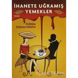 İhanete Uğramış Yemekler - Funda Özkalyoncu - Alfa Yayınları