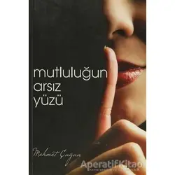 Mutluluğun Arsız Yüzü - Mehmet Çağan - Alfa Yayınları