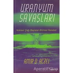 Uranyum Savaşları - Amir D. Aczel - Alfa Yayınları