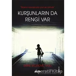 Kurşunların da Rengi Var - Emine Seçeroviç Kaşlı - Alfa Yayınları
