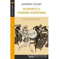 Homerosu Yeniden Keşfetmek - Andrew Dalby - Alfa Yayınları