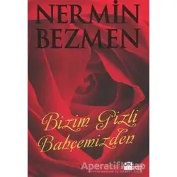 Bizim Gizli Bahçemizden - Nermin Bezmen - Doğan Kitap