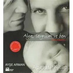 Alya, Sevgilim ve Ben - Ayşe Arman - Doğan Kitap