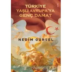 Türkiye Yaşlı Avrupa’ya Genç Damat - Nedim Gürsel - Doğan Kitap