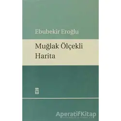 Muğlak Ölçekli Harita - Ebubekir Eroğlu - Timaş Yayınları