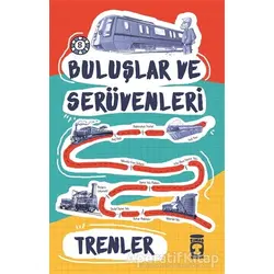 Buluşlar ve Serüvenleri - Trenler - Kolektif - Timaş Çocuk