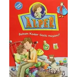 Alper - Babam Kadar Güçlü müyüm? - Nurşen Şirin - Timaş Çocuk