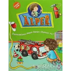 Alper - Oyuncakların Hepsi Benim Olamaz mı? - Nurşen Şirin - Timaş Çocuk
