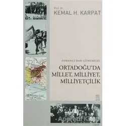 Osmanlı’dan Günümüze Ortadoğu’da Millet, Milliyet, Milliyetçilik - Kemal H. Karpat - Timaş Yayınları