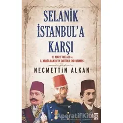 Selanik İstanbul’a Karşı - Necmettin Alkan - Timaş Yayınları