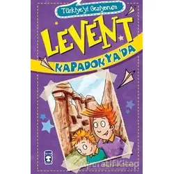 Levent Kapadokya’da - Türkiyeyi Geziyorum - Mustafa Orakçı - Timaş Çocuk