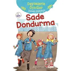 Sade Dondurma - Deyimlerle Öyküler - İsmail Çubukçu - Çilek Kitaplar