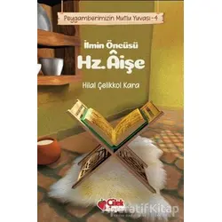 İlmin Öncüsü Hz. Aişe - Peygamberimizin Mutlu Yuvası 4 - Hilal Çelikkol Kara - Çilek Kitaplar