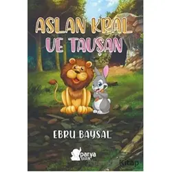 Aslan Kral ve Tavşan - Ebru Baysal - Parya Kitap
