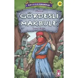Gördesli Makbule - Kurtuluşun Kahramanları 3 - İsmail Bilgin - Timaş Çocuk