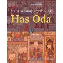 Osmanlı Saray Teşkilatında Has Oda - Sevgi Ağca Diker - Kitap Yayınevi