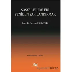Sosyal Bilimleri Yeniden Yapılandırmak - Sezgin Kızılçelik - Anı Yayıncılık