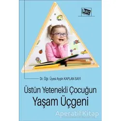 Üstün Yetenekli Çocuğun Yaşam Üçgeni - Ayşin Kaplan Sarı - Anı Yayıncılık