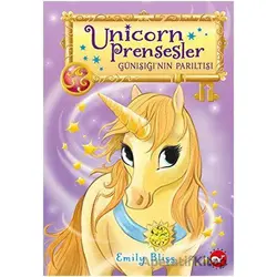 Unicorn Prensesler 1 - Günışığı’nın Parıltısı - Emily Bliss - Beyaz Balina Yayınları