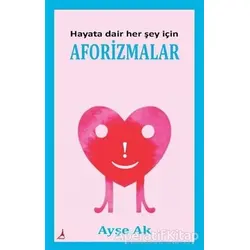 Hayata Dair Her Şey İçin Aforizmalar - Ayşe Ak - Alter Yayıncılık