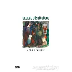 Geceye Düştü Gölge - Azem Sevindik - Çizgi Kitabevi Yayınları