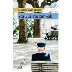 Yaşlı ile Yaşlanmak - Semin Güler Oğurtan - Çizgi Kitabevi Yayınları