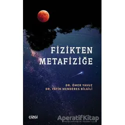 Fizikten Metafiziğe - Ömer Yavuz - Çizgi Kitabevi Yayınları