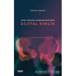Sosyal, Teknolojik ve Psikolojik Boyutlarıyla Dijital Kimlik