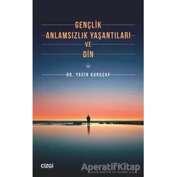Gençlik Anlamsızlık Yaşantıları ve Din - Yasin Kuruçay - Çizgi Kitabevi Yayınları