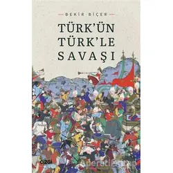 Türkün Türkle Savaşı - Bekir Biçer - Çizgi Kitabevi Yayınları