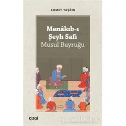 Menakıb-ı Şeyh Safi - Musul Buyruğu - Ahmet Taşğın - Çizgi Kitabevi Yayınları