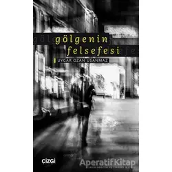 Gölgenin Felsefesi - Uygar Ozan Usanmaz - Çizgi Kitabevi Yayınları