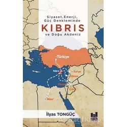 Siyaset, Enerji, Güç Denkleminde Kıbrıs Ve Doğu Akdeniz - İlyas Tongüç - Mgv Yayınları
