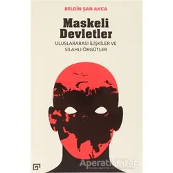 Maskeli Devletler - Belgin Şan Akca - Koç Üniversitesi Yayınları