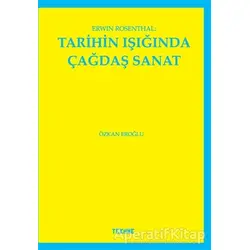 Erwin Rosenthal: Tarihin Işığında Çağdaş Sanat - Özkan Eroğlu - Tekhne Yayınları