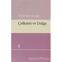 Çalkantı ve Dalga - Ebubekir Eroğlu - Timaş Yayınları
