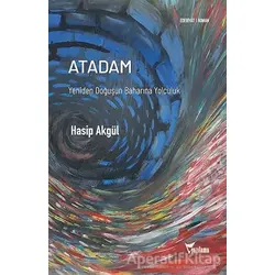 Atadam - Yeniden Doğuşun Baharına Yolculuk - Hasip Akgül - Yazılama Yayınevi