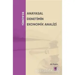 Türkiye’de Anayasal Denetimin Ekonomik Analizi - Ali Pişkin - Efil Yayınevi