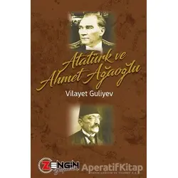 Atatürk ve Ahmet Ağaoğlu - Vilayet Guliyev - Zengin Yayıncılık