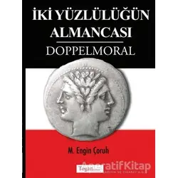 İki Yüzlülüğün Almancası Doppelmoral - M. Engin Çoruh - Togan Yayıncılık