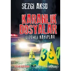 Karanlık Dosyalar-Gizemli Kayıplar - Sezgi Aksu - Yediveren Yayınları