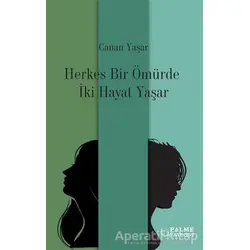 Herkes Bir Ömürde İki Hayat Yaşar - Canan Yaşar - Palme Yayıncılık