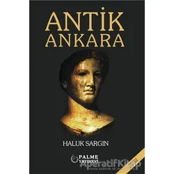 Antik Ankara - Haluk Sargın - Palme Yayıncılık - Akademik Kitaplar