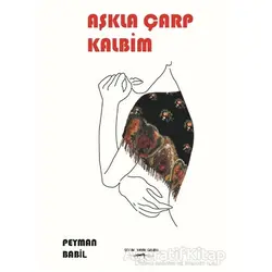 Aşkla Çarp Kalbim - Peymal Babil - Sokak Kitapları Yayınları