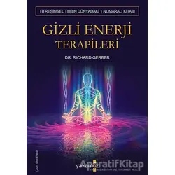 Gizli Enerji Terapileri - Richard Gerber - Yakamoz Yayınevi