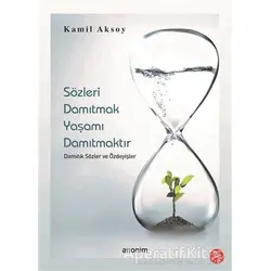 Sözleri Damıtmak Yaşamı Damıtmaktır Damıtık Sözler ve Özdeyişler - Kamil Aksoy - Anonim Yayıncılık
