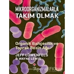 Mikroorganizmalarla Takım Olmak - Organik Bahçecilik ve Toprak Besin Ağı