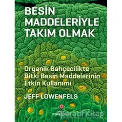 Besin Maddeleriyle Takım Olmak - Jeff Lowenfels - TÜBİTAK Yayınları