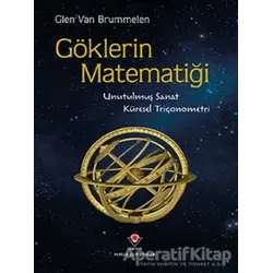 Göklerin Matematiği- Unutulmuş Sanat, Küresel Trigonometri - Glen Van Brummelen - TÜBİTAK Yayınları