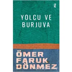 Yolcu ve Burjuva - Ömer Faruk Dönmez - İz Yayıncılık